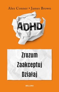 ADHD. Zrozum. Zaakceptuj. Działaj - Alex Conner, James Brown - książka