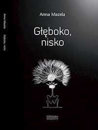 Głęboko nisko - Mazela Anna - książka