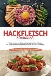 Hackfleisch Kochbuch: Die leckersten und abwechslungsreichsten Rezepte mit Mett und Hackfleisch für jeden Anlass und Geschmack - inkl. Frühstück, Salaten & Fingerfood - Cornelius Riedwald - ebook