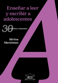 Enseñar a leer y escribir a adolescentes - Silvina Marsimian - ebook