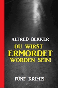 Du wirst ermordet worden sein: Fünf Krimis - Alfred Bekker - ebook