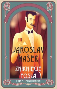 Zniknięcie posła i inne opowiadania - Jaroslav Hašek - książka