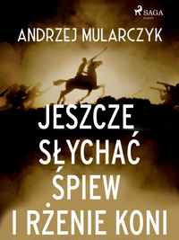 Jeszcze słychać śpiew i rżenie koni - Andrzej Mularczyk - ebook + audiobook