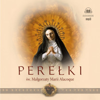 Perełki św. Małgorzaty Marii Alacoque - św. Małgorzata Maria Alacoque - audiobook