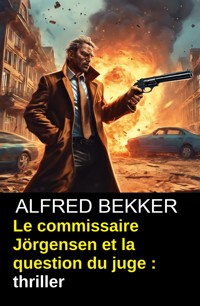 Le commissaire Jörgensen et la question du juge : thriller - Alfred Bekker - ebook
