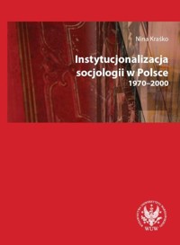 Instytucjonalizacja socjologii w Polsce 1970-2000 - Kraśko Nina - książka