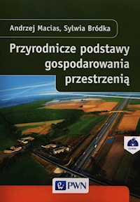 Przyrodnicze podstawy gospodarowania przestrzenią - Macias Andrzej, Bródka Sylwia - książka