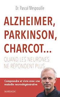 Alzheimer, Parkinson, Charcot... Quand les neurones ne répondent plus - Pascal Mespouille - ebook