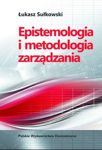 Epistemologia i metodologia zarządzania - Łukasz Sułkowski - książka
