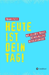 Heute ist dein Tag - Frank Fiess - ebook