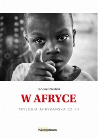 Trylogia Afrykańska T.3 W Afryce - Tadeusz Biedzki - książka