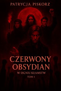 Czerwony Obsydian - W Ogniu Kłamstw Tom 1 - Patrycja Piskorz - ebook