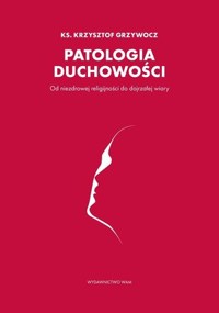 Patologia duchowości - ks. Krzysztof Grzywocz - książka