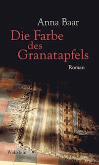 Die Farbe des Granatapfels - Anna Baar - ebook