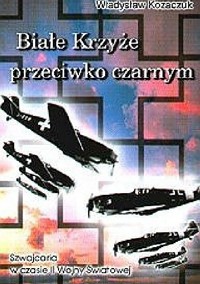 Białe krzyże przeciwko czarnym - Władysław Kozaczuk - ebook