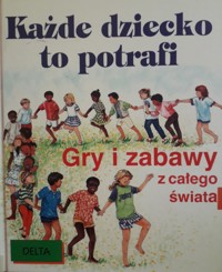 Każde dziecko to potrafi. Gry i zabawy z całego świata - zbiorowa praca - ebook