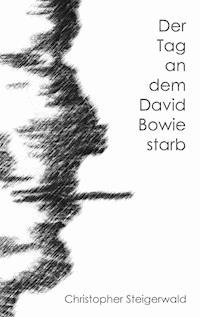 Der Tag an dem David Bowie starb - Christopher Steigerwald - ebook