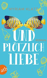Und plötzlich Liebe - Myriam Klatt - ebook