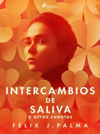 Intercambios de saliva y otros cuentos - Félix Palma Macías - ebook