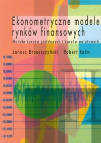 Ekonometryczne modele rynków finansowych - Brzeszczyński Janusz, Kelm Robert - książka