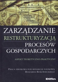 Zarządzanie restrukturyzacją procesów gospodarczych -  - książka