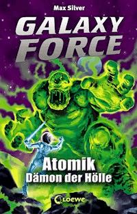 Galaxy Force (Band 5) - Atomik, Dämon der Hölle - Max Silver - ebook