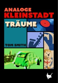 Analoge Kleinstadtträume - Tom Smith - ebook