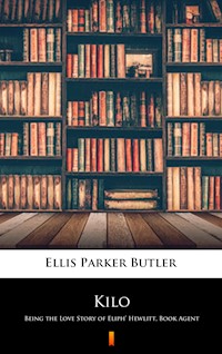 Kilo. Being the Love Story of Eliph’ Hewlitt, Book Agent - Ellis Parker Butler - ebook