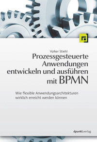 Prozessgesteuerte Anwendungen entwickeln und ausführen mit BPMN - Volker Stiehl - ebook