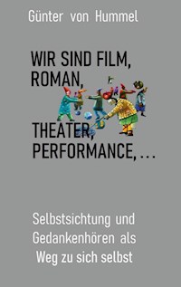 Wir sind Film, Roman, Theater, Performance . . . - Günter von Hummel - ebook