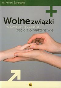 Wolne związki w świetle nauczania Kościoła o małżeństwie - Świerczek Antoni - książka
