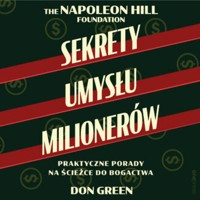 Sekrety umysłu milionerów. Praktyczne porady na ścieżce do bogactwa - Don Green, Napoleon Hill Foundation - audiobook