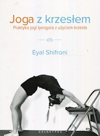 Joga z krzesłem Praktyka jogi i lyengara z użyciem krzesła - Shifroni Eyal - książka
