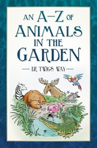 An A-Z of Animals in the Garden - Dr Twigs Way - ebook