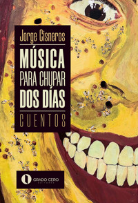 Música para chupar dos días - Jorge Cisneros - ebook