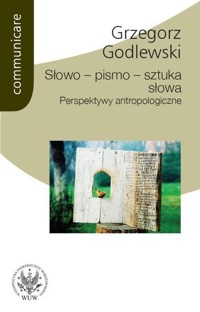 Słowo - pismo - sztuka słowa. Perspektywy antropologiczne - Godlewski Grzegorz - książka