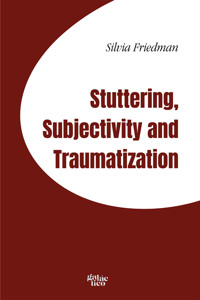 Stuttering, subjectivity and traumatization - Silvia Friedman - ebook
