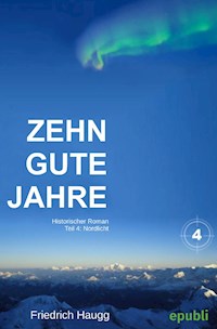 Zehn gute Jahre Teil 4 - Friedrich Haugg - ebook