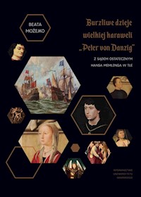 Burzliwe dzieje wielkiej karaweli „Peter von Danzig”. Z Sądem Ostatecznym Hansa Memlinga w tle - Możejko Beata - książka