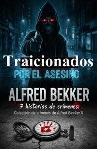 Traicionados por el asesino: 7 historias de crímenes: Colección de crímenes de Alfred Bekker 5 - Alfred Bekker - ebook
