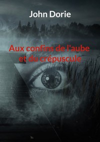 Aux confins de l'aube et du crépuscule - John Dorie - ebook