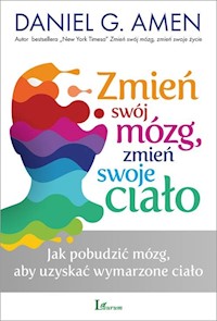 Zmień swój mózg zmień swoje ciało - Amen Daniel G. - książka