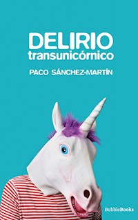 Delirio transunicórnico - Paco Sánchez-Martín - ebook