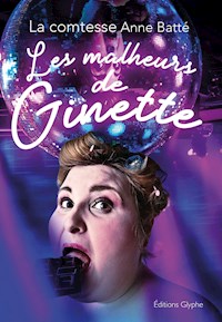 Les malheurs de Ginette - La comtesse Anne Batté - ebook