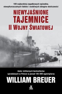 Niewyjaśnione tajemnice II wojny światowej - Breuer William B. - książka