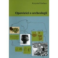 Opowieści o archeologii - Krzysztof Garbacz - książka