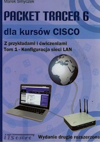 Packet Tracer 6 dla kursów CISCO Z przykładami i ćwiczeniami Tom 1 - Marek Smyczek - książka
