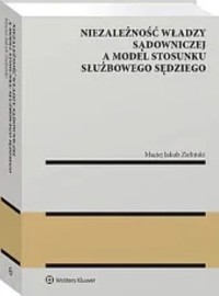 Niezależność władzy sądowniczej a model stosunku służbowego sędziego - Zieliński Maciej Jakub - książka