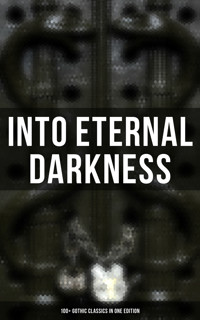 Into Eternal Darkness: 100+ Gothic Classics in One Edition - Theophile Gautier - ebook