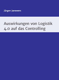 Auswirkungen von Logistik 4.0 auf das Controlling - Jürgen Janewers - ebook